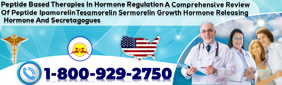 peptide based therapies in hormone regulation a comprehensive review of peptide ipamorelin tesamorelin sermorelin growth hormone releasing hormone and secretagogues